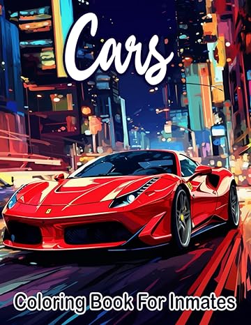 Cars Coloring Book For Inmates: 70 Coloring Pages For Adults With Beautiful Stress Relieving Designs for Relaxation, Mindfulness, Gift For Men Women In Jail And Cars Lovers