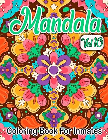 Mandala Coloring Book For Inmates Vol 10: 70 Coloring Pages For Adults With Beautiful Stress Relieving Designs for Relaxation, Mindfulness, Gift For Men Women In Jail And Mandala Lovers