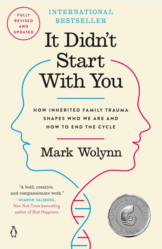 It Didn’t Start with You: How Inherited Family Trauma Shapes Who We Are and How to End the Cycle