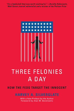 Three Felonies A Day: How the Feds Target the Innocent