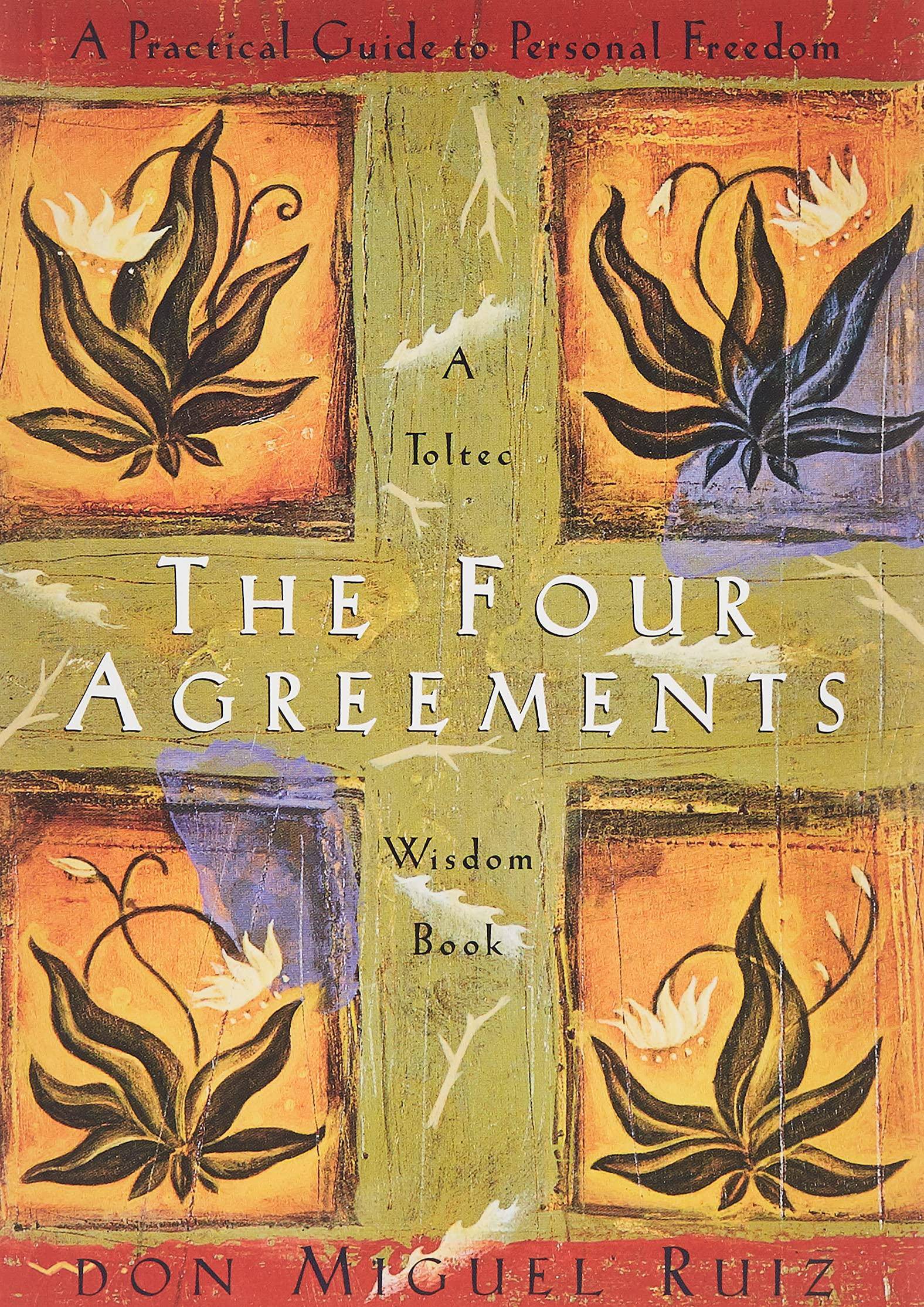 Four Agreements: A Practical Guide to Personal Freedom
