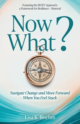 Now What? Navigate Change and Move Forward When You Feel Stuck