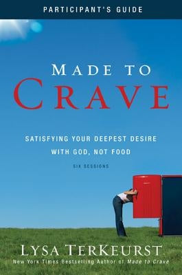 Made to Crave: Satisfying Your Deepest Desire with God, Not Food